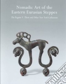 Nomadic Art of the Eastern Eurasian Steppes libro in lingua di Bunker Emma C., Watt James C. Y., Sun Zhixin, Metropolitan Museum of Art (New York N. Y.)