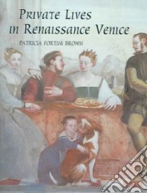 Private Lives In Renaissance Venice libro in lingua di Brown Patricia Fortini