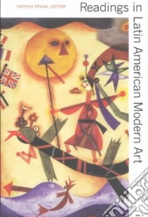Readings in Latin American Modern Art libro in lingua di Frank Patrick (EDT)