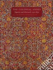 Tapestries and Silverwork from the Colonial Andes libro in lingua di Phipps Elena (EDT)