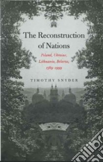 The Reconstruction Of Nations libro in lingua di Snyder Timothy (NA)