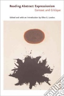 Reading Abstract Expressionism libro in lingua di Landau Ellen G. (EDT), Landau Ellen G. (INT)