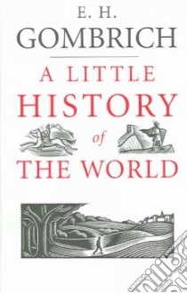 A Little History of the World libro in lingua di Gombrich E. H.