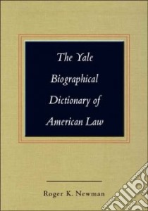 The Yale Biographical Dictionary of American Law libro in lingua di Newman Roger K. (EDT)