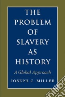 The Problem of Slavery As History libro in lingua di Miller Joseph C.