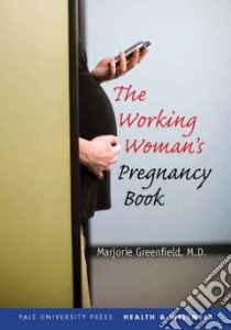 The Working Woman's Pregnancy Book libro in lingua di Greenfield Marjorie M.D., Halasz Beth (ILT), Chao Linda Y. C. (ILT)
