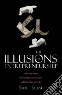 The Illusions of Entrepreneurship libro in lingua di Shane Scott Andrew