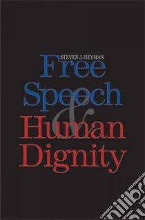 Free Speech and Human Dignity libro in lingua di Heyman Steven J.