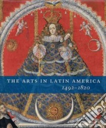 The Arts in Latin America, 1492-1820 libro in lingua di Rishel Joseph J. (EDT), Stratton-Pruitt Suzanne L. (EDT)