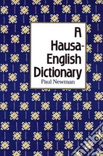 A Hausa-English Dictionary libro in lingua di Newman Paul