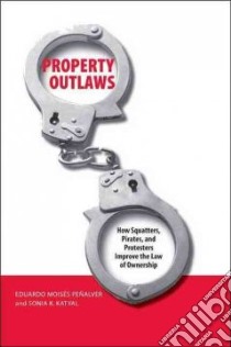 Property Outlaws libro in lingua di Penalver Eduardo Moises, Katyal Sonia K.