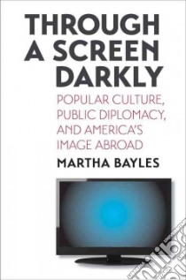 Through a Screen Darkly libro in lingua di Bayles Martha