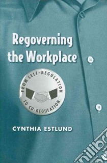 Regoverning the Workplace libro in lingua di Estlund Cynthia
