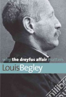 Why the Dreyfus Affair Matters libro in lingua di Begley Louis