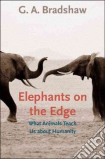 Elephants on the Edge libro in lingua di Bradshaw G. A.
