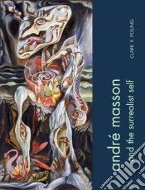 Andre Masson and the Surrealist Self libro in lingua di Poling Clark V.