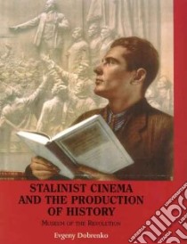 Stalinist Cinema and the Production of History libro in lingua di Dobrenko Evgeny, Young Sarah (TRN)