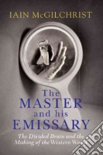 The Master and His Emissary libro in lingua di McGilchrist Iain