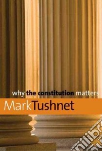 Why the Constitution Matters libro in lingua di Tushnet Mark