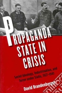 Propaganda State in Crisis libro in lingua di David Brandenberger