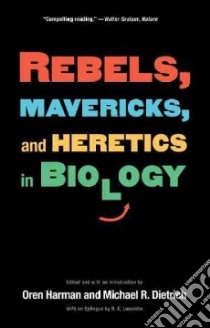 Rebels, Mavericks, and Heretics in Biology libro in lingua di Harman Oren (EDT), Dietrich Michael R. (EDT), Lewontin R. C. (CON)