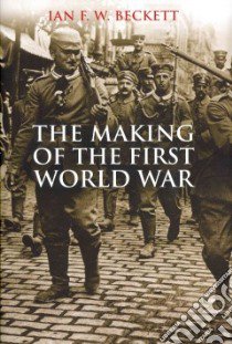 The Making of the First World War libro in lingua di Beckett I. F. W.