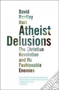Atheist Delusions libro in lingua di Hart David Bentley