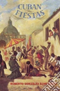 Cuban Fiestas libro in lingua di Echevarria Roberto Gonzalez