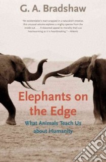 Elephants on the Edge libro in lingua di Bradshaw G. A.