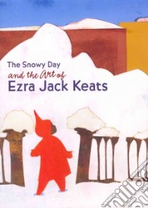 The Snowy Day and the Art of Ezra Jack Keats libro in lingua di Nahson Claudia J., Berger Maurice (CON)