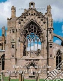 Architecture of the Scottish Medieval Church 1100-1560 libro in lingua di Richard Fawcett