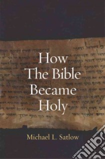How the Bible Became Holy libro in lingua di Satlow Michael L.