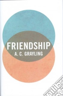 Friendship libro in lingua di Grayling A. C.