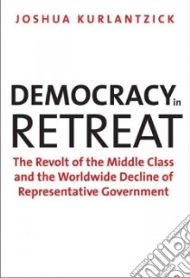 Democracy in Retreat libro in lingua di Kurlantzick Joshua