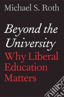 Beyond the University libro in lingua di Roth Michael S.