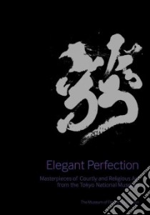 Elegant Perfection libro in lingua di Tokyo National Museum, Brand Heather (EDT), Behr Maiko (TRN)