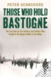 Those Who Hold Bastogne libro in lingua di Schrijvers Peter