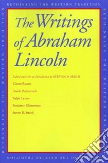 The Writings of Abraham Lincoln libro in lingua di Smith Steven B. (EDT), Petranovich Danilo (CON), Lerner Ralph (CON), Kleinerman Benjamin (CON)