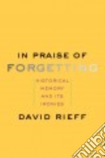 In Praise of Forgetting libro in lingua di Rieff David