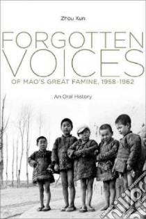 Forgotten Voices of Mao's Great Famine, 1958-1962 libro in lingua di Zhou Xun