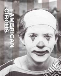 The American Circus libro in lingua di Weber Susan (EDT), Ames Kenneth L. (EDT), Wittmann Matthew (EDT), Adams Rachel (CON), Assael Brenda (CON)