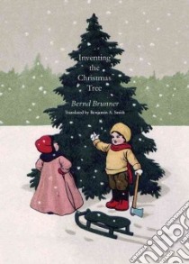 Inventing the Christmas Tree libro in lingua di Brunner Bernd, Smith Benjamin A. (TRN)