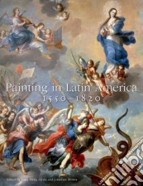 Painting in Latin America, 1550-1820 libro in lingua di Alcala Luisa Elena (EDT), Brown Jonathan (EDT), Cuadriello Jaime (CON), Douglas Eduardo de Jesus (CON), Katzew Ilona (CON)