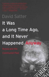 It Was a Long Time Ago, and it Never Happened Anyway libro in lingua di Satter David