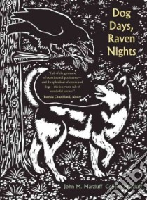 Dog Days, Raven Nights libro in lingua di Marzluff John M., Marzluff Colleen, Heinrich Bernd (FRW), Zerbetz Evon (ILT)