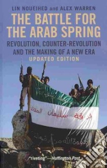 The Battle for the Arab Spring libro in lingua di Noueihed Lin, Warren Alex