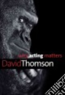 Why Acting Matters libro in lingua di Thomson David
