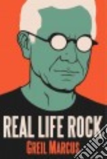 Real Life Rock libro in lingua di Marcus Greil