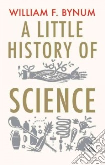 A Little History of Science libro in lingua di Bynum William