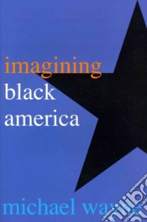 Imagining Black America libro in lingua di Wayne Michael